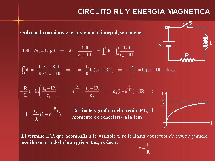 CIRCUITO RL Y ENERGIA MAGNETICA a Ordenando términos y resolviendo la integral, se obtiene: