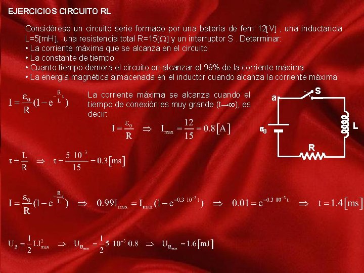 EJERCICIOS CIRCUITO RL Considérese un circuito serie formado por una batería de fem 12