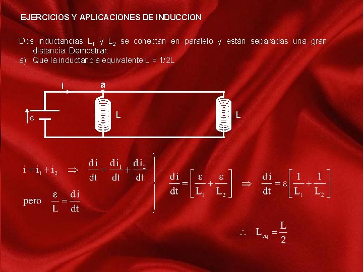 EJERCICIOS Y APLICACIONES DE INDUCCION Dos inductancias L 1 y L 2 se conectan