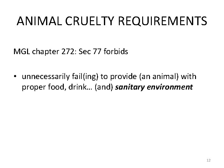 ANIMAL CRUELTY REQUIREMENTS MGL chapter 272: Sec 77 forbids • unnecessarily fail(ing) to provide