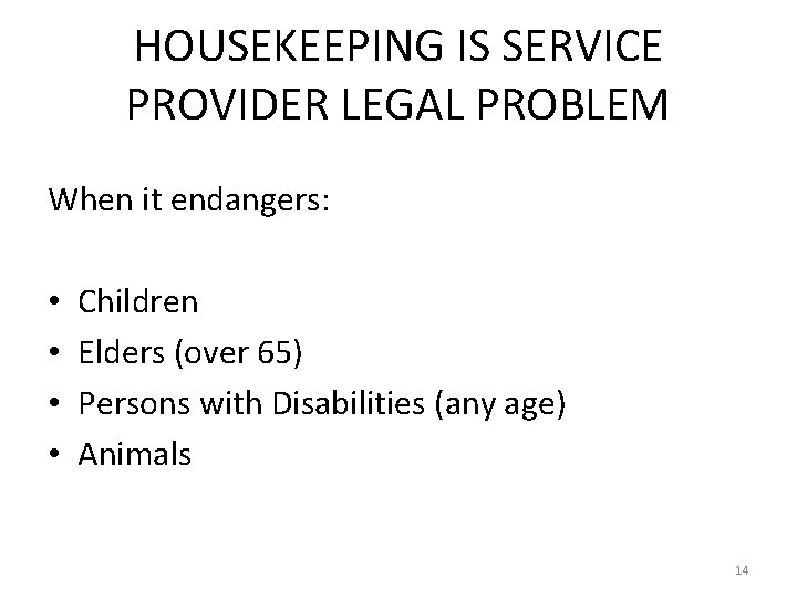 HOUSEKEEPING IS SERVICE PROVIDER LEGAL PROBLEM When it endangers: • • Children Elders (over