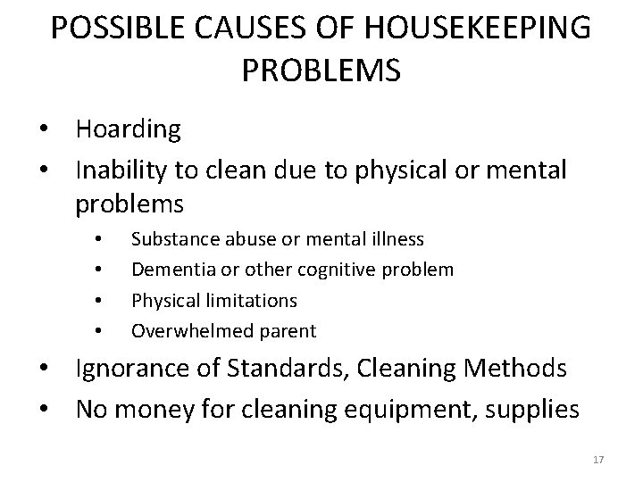 POSSIBLE CAUSES OF HOUSEKEEPING PROBLEMS • Hoarding • Inability to clean due to physical