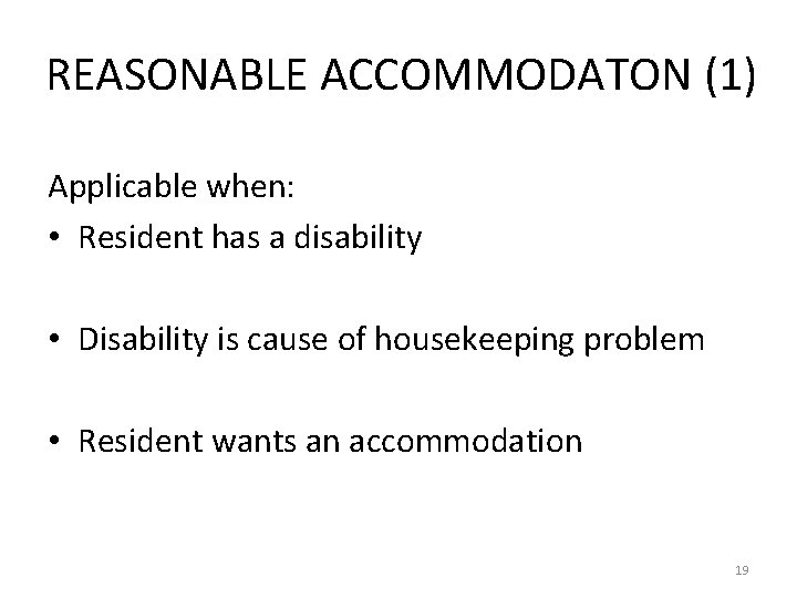 REASONABLE ACCOMMODATON (1) Applicable when: • Resident has a disability • Disability is cause