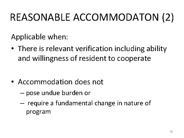 REASONABLE ACCOMMODATON (2) Applicable when: • There is relevant verification including ability and willingness