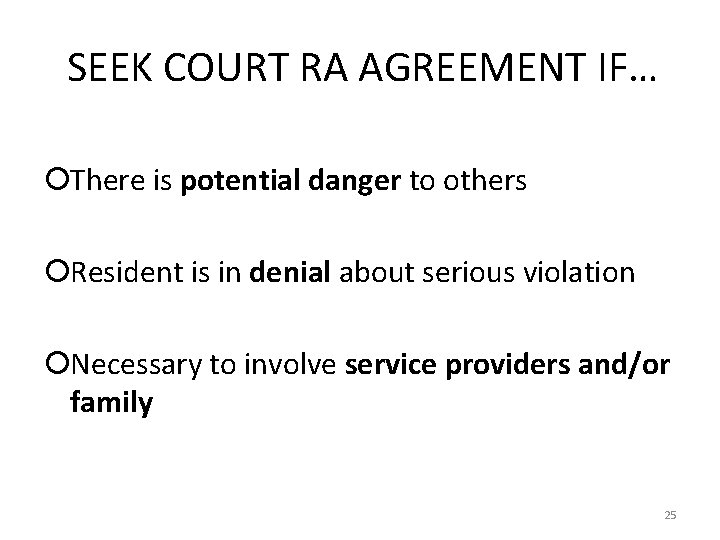 SEEK COURT RA AGREEMENT IF… ¡There is potential danger to others ¡Resident is in