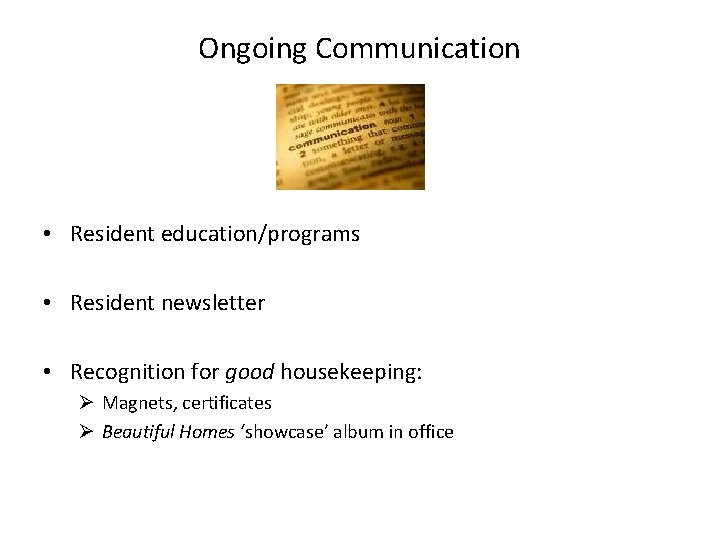 Ongoing Communication • Resident education/programs • Resident newsletter • Recognition for good housekeeping: Ø