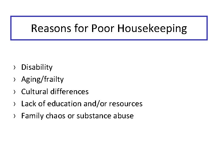 Reasons for Poor Housekeeping › › › Disability Aging/frailty Cultural differences Lack of education