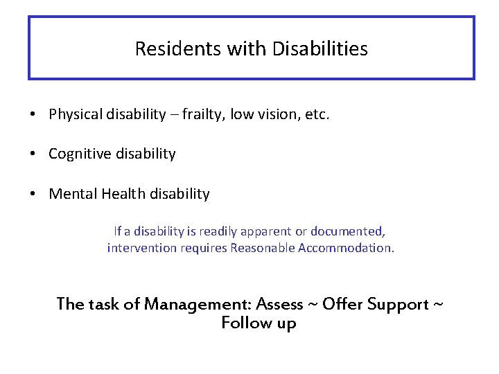 Residents with Disabilities • Physical disability – frailty, low vision, etc. • Cognitive disability