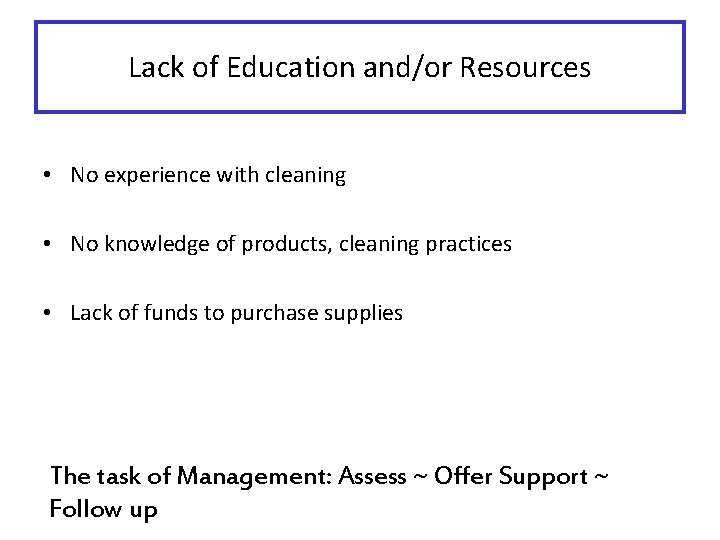 Lack of Education and/or Resources • No experience with cleaning • No knowledge of