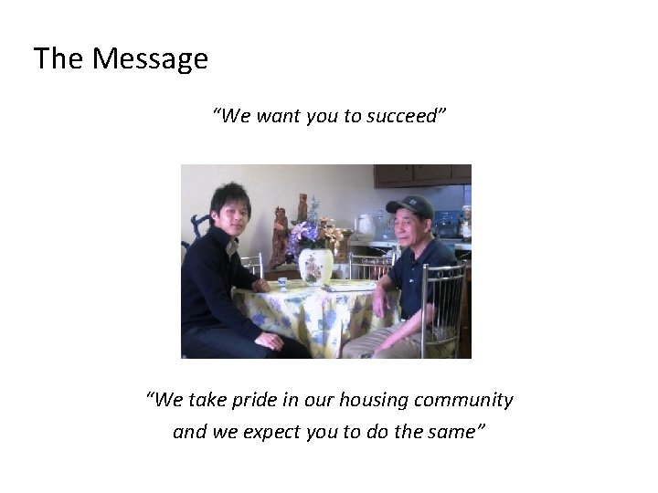 The Message “We want you to succeed” “We take pride in our housing community