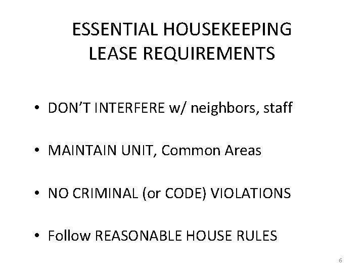 ESSENTIAL HOUSEKEEPING LEASE REQUIREMENTS • DON’T INTERFERE w/ neighbors, staff • MAINTAIN UNIT, Common