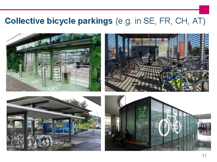 Collective bicycle parkings (e. g. in SE, FR, CH, AT) n ## 11 