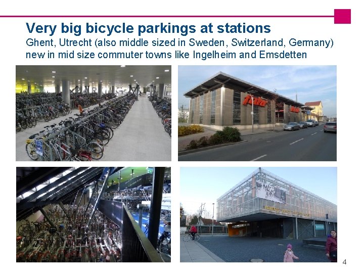 Very big bicycle parkings at stations Ghent, Utrecht (also middle sized in Sweden, Switzerland,