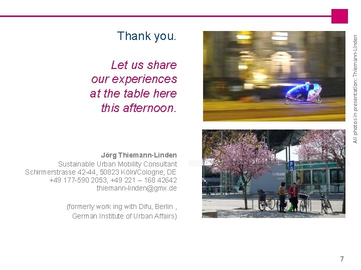 7 All photos in presentation: Thiemann-Linden Thank you. Let us share our experiences at