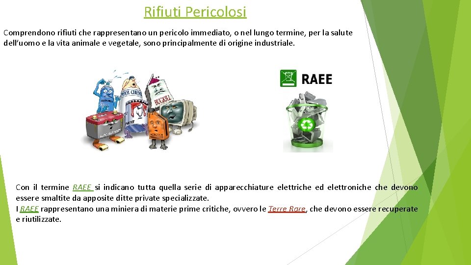 Rifiuti Pericolosi Comprendono rifiuti che rappresentano un pericolo immediato, o nel lungo termine, per