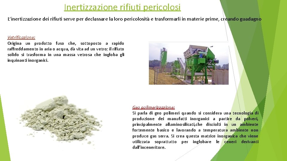 Inertizzazione rifiuti pericolosi L’inertizzazione dei rifiuti serve per declassare la loro pericolosità e trasformarli