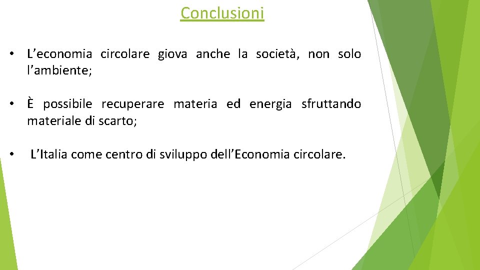 Conclusioni • L’economia circolare giova anche la società, non solo l’ambiente; • È possibile