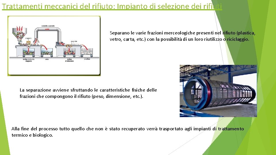 Trattamenti meccanici del rifiuto: Impianto di selezione dei rifiuti Separano le varie frazioni merceologiche