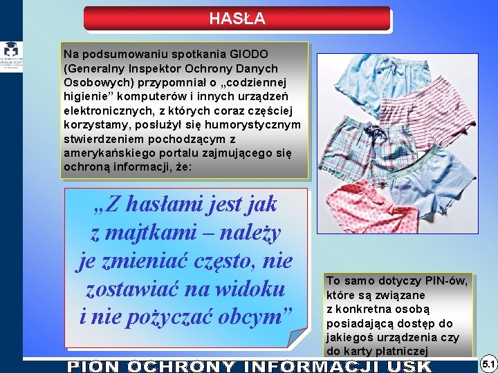 HASŁA Na podsumowaniu spotkania GIODO (Generalny Inspektor Ochrony Danych Osobowych) przypomniał o „codziennej higienie” HASŁA Na podsumowaniu spotkania GIODO (Generalny Inspektor Ochrony Danych Osobowych) przypomniał o „codziennej higienie”