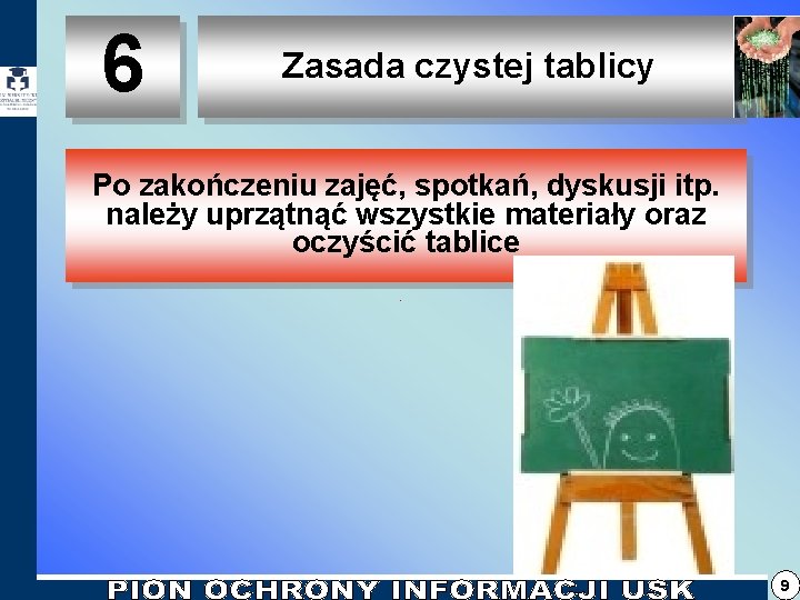 6 Zasada czystej tablicy Po zakończeniu zajęć, spotkań, dyskusji itp. należy uprzątnąć wszystkie materiały 6 Zasada czystej tablicy Po zakończeniu zajęć, spotkań, dyskusji itp. należy uprzątnąć wszystkie materiały