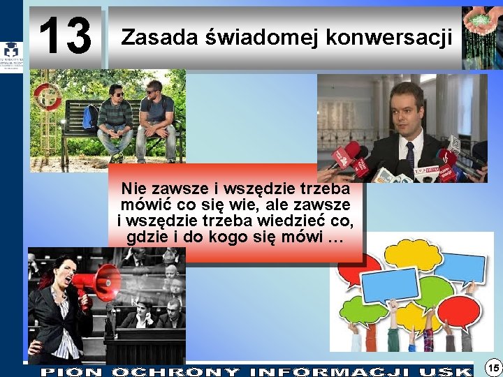 13 Zasada świadomej konwersacji Nie zawsze i wszędzie trzeba mówić co się wie, ale 13 Zasada świadomej konwersacji Nie zawsze i wszędzie trzeba mówić co się wie, ale