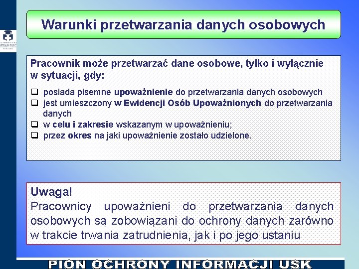 Warunki przetwarzania danych osobowych Pracownik może przetwarzać dane osobowe, tylko i wyłącznie w sytuacji, Warunki przetwarzania danych osobowych Pracownik może przetwarzać dane osobowe, tylko i wyłącznie w sytuacji,