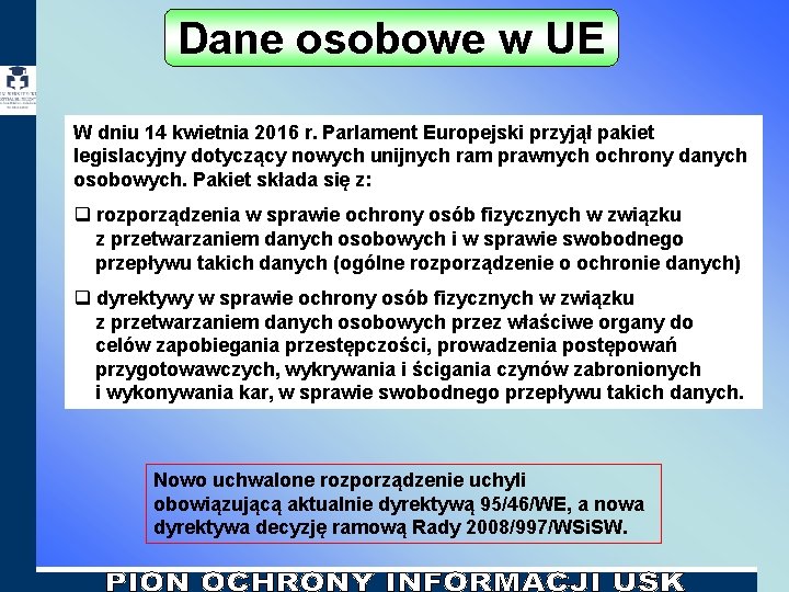 Dane osobowe w UE W dniu 14 kwietnia 2016 r. Parlament Europejski przyjął pakiet Dane osobowe w UE W dniu 14 kwietnia 2016 r. Parlament Europejski przyjął pakiet