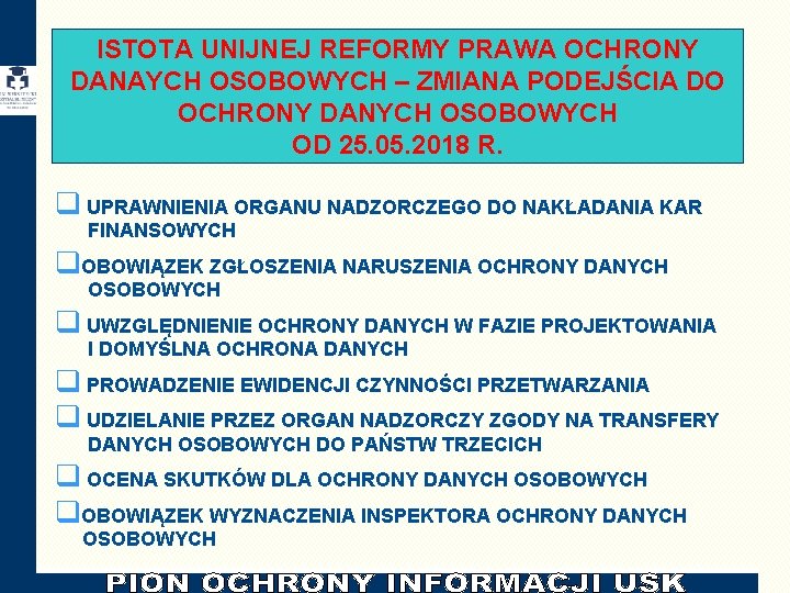 ISTOTA UNIJNEJ REFORMY PRAWA OCHRONY DANAYCH OSOBOWYCH – ZMIANA PODEJŚCIA DO OCHRONY DANYCH OSOBOWYCH ISTOTA UNIJNEJ REFORMY PRAWA OCHRONY DANAYCH OSOBOWYCH – ZMIANA PODEJŚCIA DO OCHRONY DANYCH OSOBOWYCH