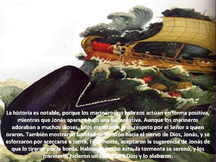 La historia es notable, porque los marineros no hebreos actúan en forma positiva, mientras