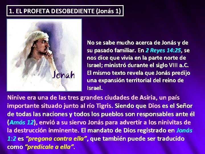 1. EL PROFETA DESOBEDIENTE (Jonás 1) No se sabe mucho acerca de Jonás y