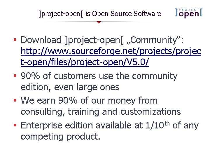 ]project-open[ is Open Source Software § Download ]project-open[ „Community“: http: //www. sourceforge. net/projects/projec t-open/files/project-open/V