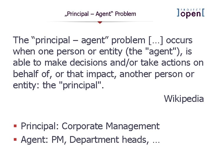 „Principal – Agent“ Problem The “principal – agent” problem […] occurs when one person