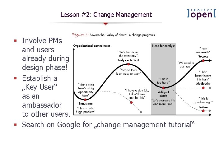 Lesson #2: Change Management § Involve PMs and users already during design phase! § Lesson #2: Change Management § Involve PMs and users already during design phase! §