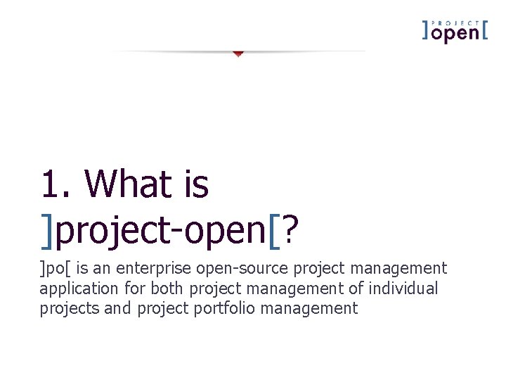 1. What is ]project-open[? ]po[ is an enterprise open-source project management application for both