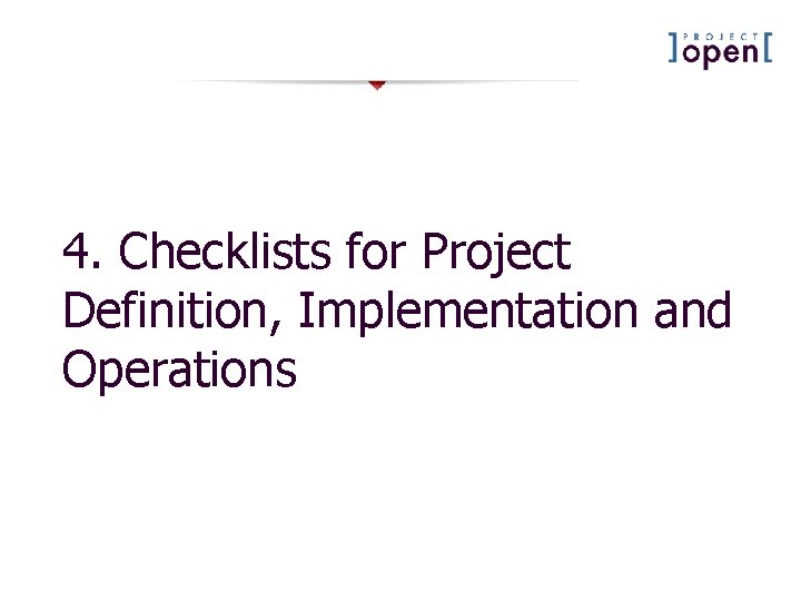 4. Checklists for Project Definition, Implementation and Operations 4. Checklists for Project Definition, Implementation and Operations