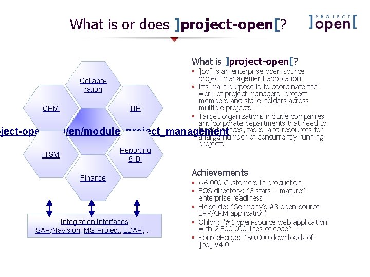 What is or does ]project-open[? What is ]project-open[? § ]po[ is an enterprise open