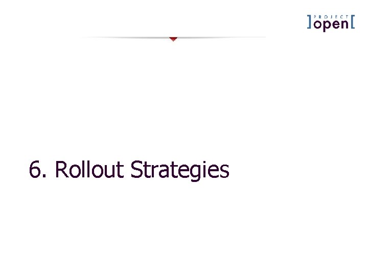 6. Rollout Strategies 6. Rollout Strategies