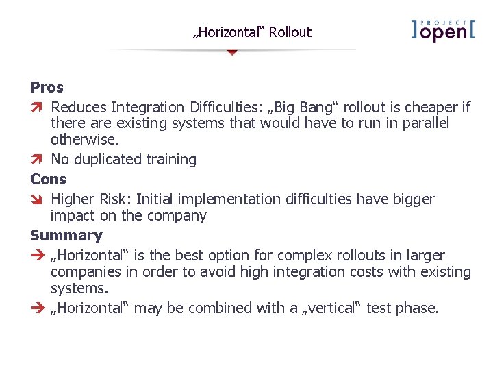 „Horizontal“ Rollout Pros ì Reduces Integration Difficulties: „Big Bang“ rollout is cheaper if there „Horizontal“ Rollout Pros ì Reduces Integration Difficulties: „Big Bang“ rollout is cheaper if there