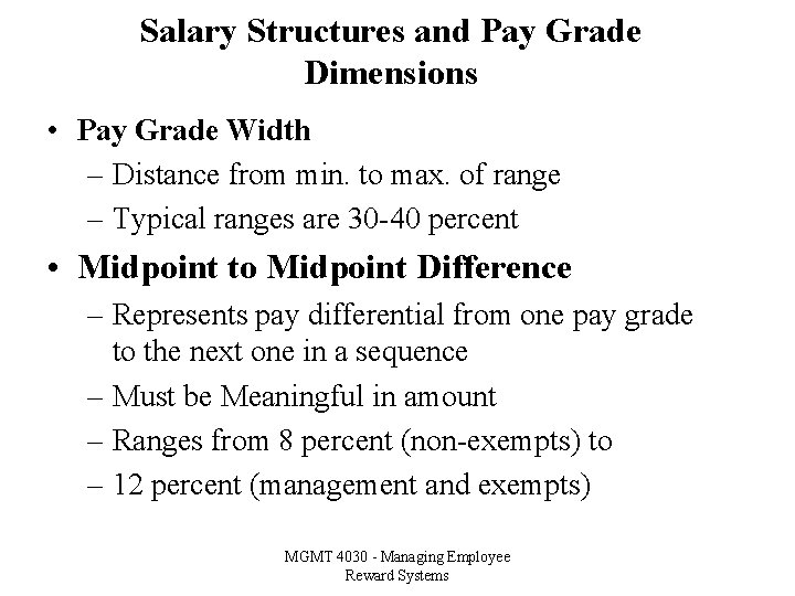 Salary Structures and Pay Grade Dimensions • Pay Grade Width – Distance from min.