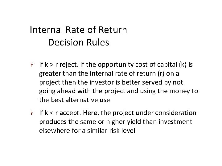 Internal Rate of Return Decision Rules If k > r reject. If the opportunity Internal Rate of Return Decision Rules If k > r reject. If the opportunity