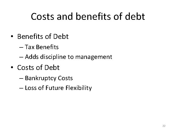 Costs and benefits of debt • Benefits of Debt – Tax Benefits – Adds Costs and benefits of debt • Benefits of Debt – Tax Benefits – Adds