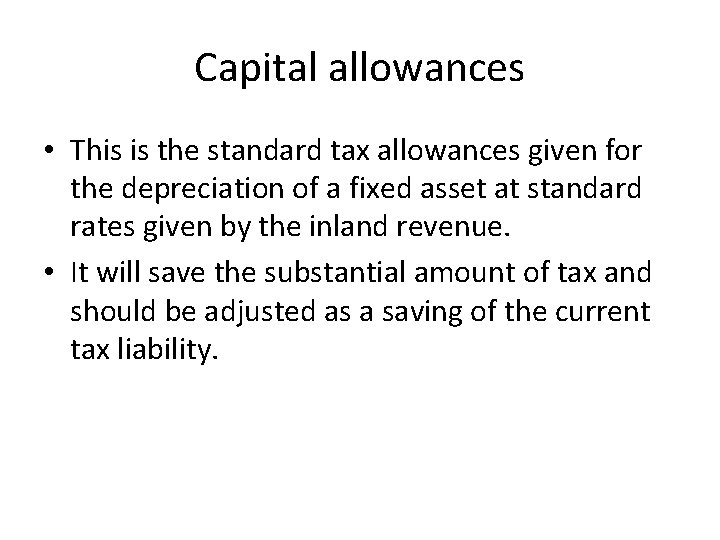 Capital allowances • This is the standard tax allowances given for the depreciation of Capital allowances • This is the standard tax allowances given for the depreciation of