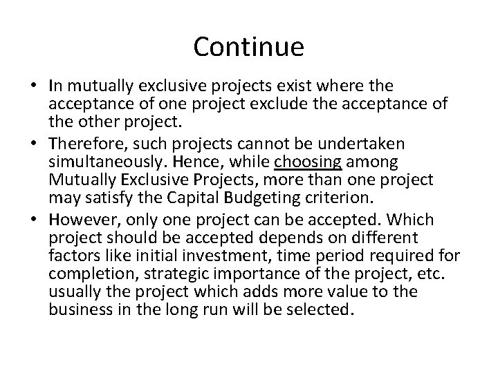 Continue • In mutually exclusive projects exist where the acceptance of one project exclude Continue • In mutually exclusive projects exist where the acceptance of one project exclude