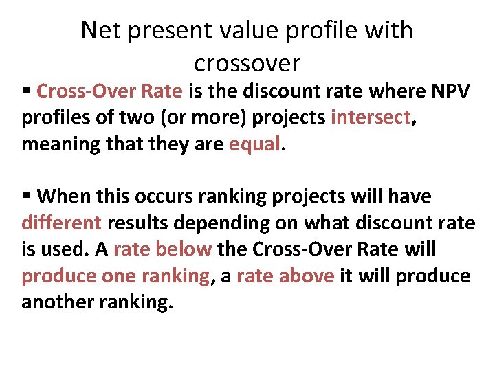 Net present value profile with crossover § Cross-Over Rate is the discount rate where Net present value profile with crossover § Cross-Over Rate is the discount rate where