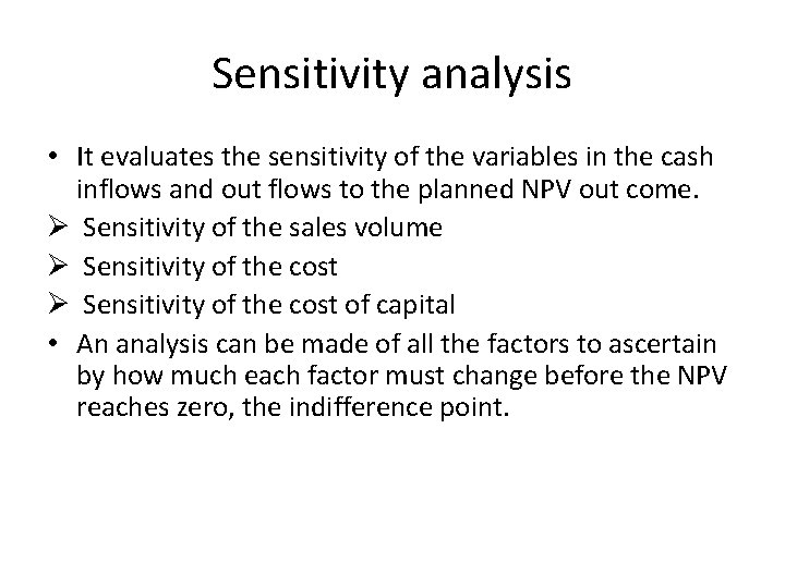 Sensitivity analysis • It evaluates the sensitivity of the variables in the cash inflows Sensitivity analysis • It evaluates the sensitivity of the variables in the cash inflows