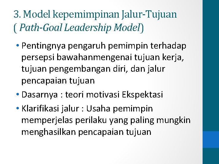 3. Model kepemimpinan Jalur-Tujuan ( Path-Goal Leadership Model) • Pentingnya pengaruh pemimpin terhadap persepsi 3. Model kepemimpinan Jalur-Tujuan ( Path-Goal Leadership Model) • Pentingnya pengaruh pemimpin terhadap persepsi