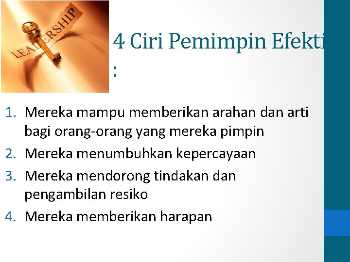 4 Ciri Pemimpin Efektif : 1. Mereka mampu memberikan arahan dan arti bagi orang-orang 4 Ciri Pemimpin Efektif : 1. Mereka mampu memberikan arahan dan arti bagi orang-orang