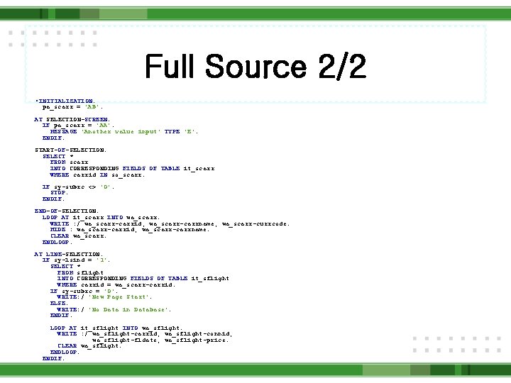 Full Source 2/2 • INITIALIZATION. pa_scarr = 'AB'. AT SELECTION-SCREEN. IF pa_scarr = 'AA'.