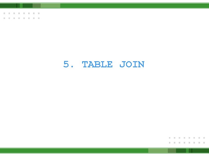 5. TABLE JOIN 