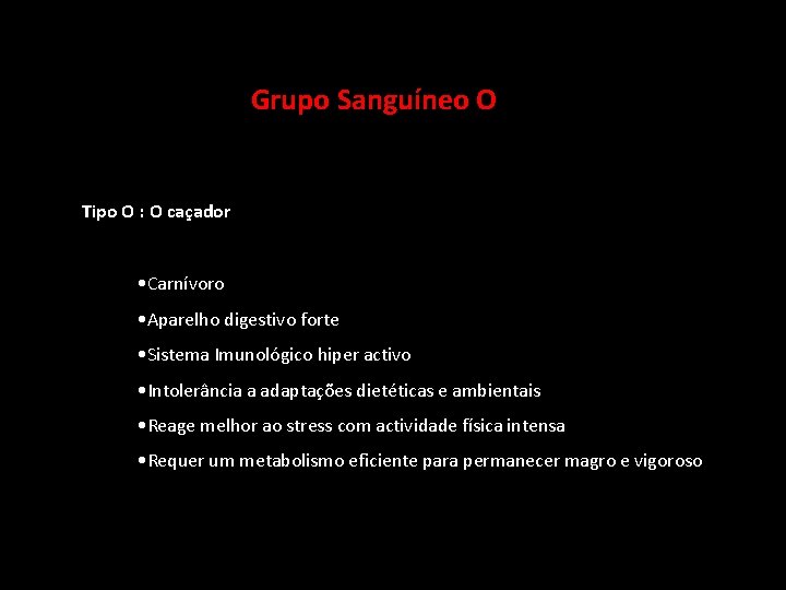  Grupo Sanguíneo O Tipo O : O caçador • Carnívoro • Aparelho digestivo